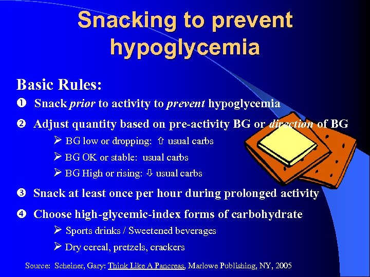 Snacking to prevent hypoglycemia Basic Rules: Snack prior to activity to prevent hypoglycemia Adjust