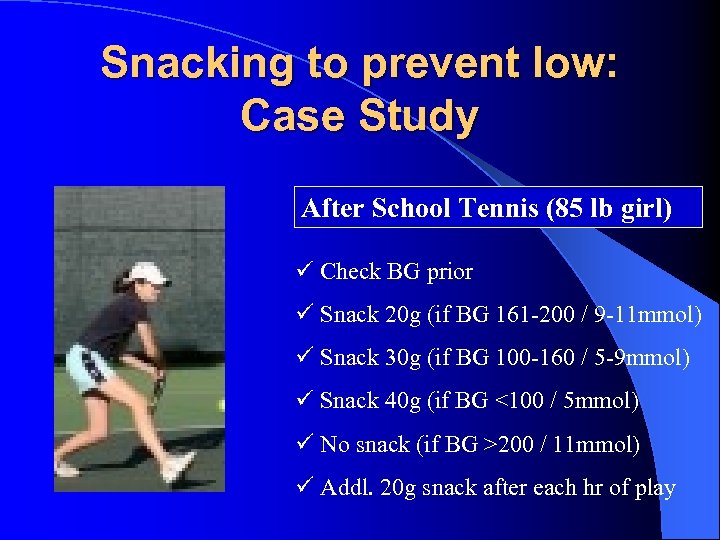 Snacking to prevent low: Case Study After School Tennis (85 lb girl) Check BG