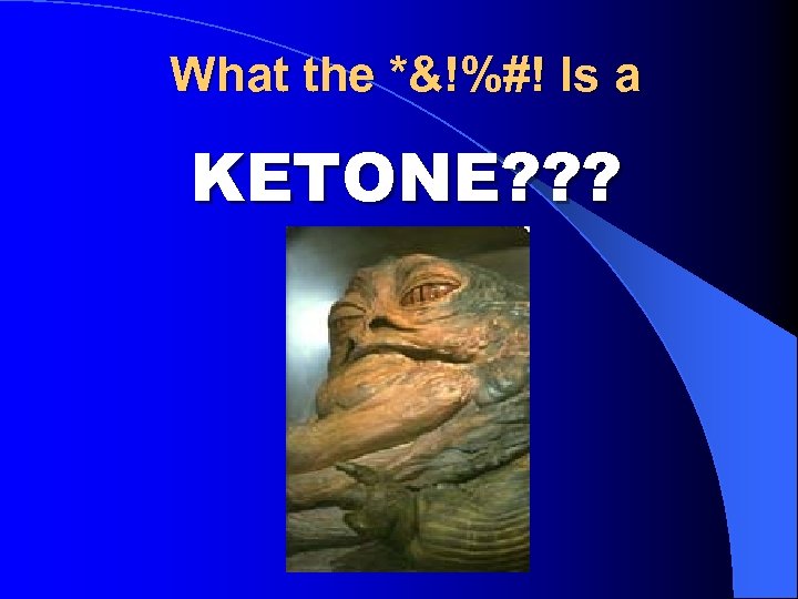 What the *&!%#! Is a KETONE? ? ? 