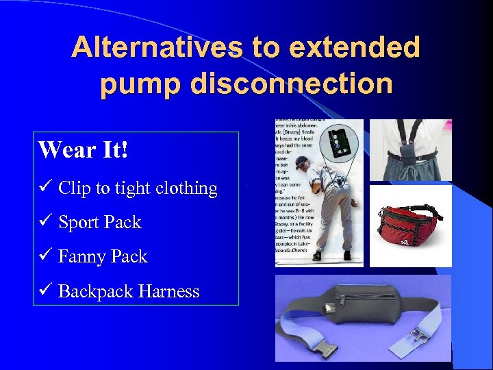 Alternatives to extended pump disconnection Wear It! Clip to tight clothing Sport Pack Fanny