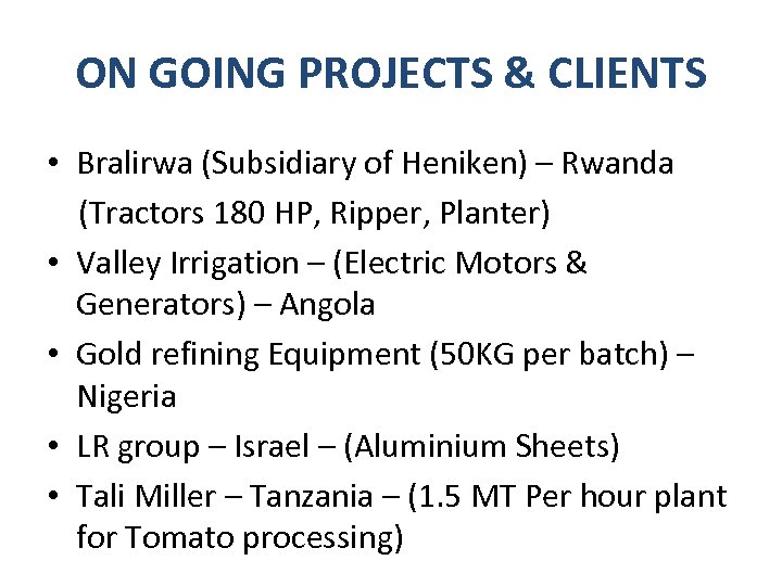 ON GOING PROJECTS & CLIENTS • Bralirwa (Subsidiary of Heniken) – Rwanda (Tractors 180