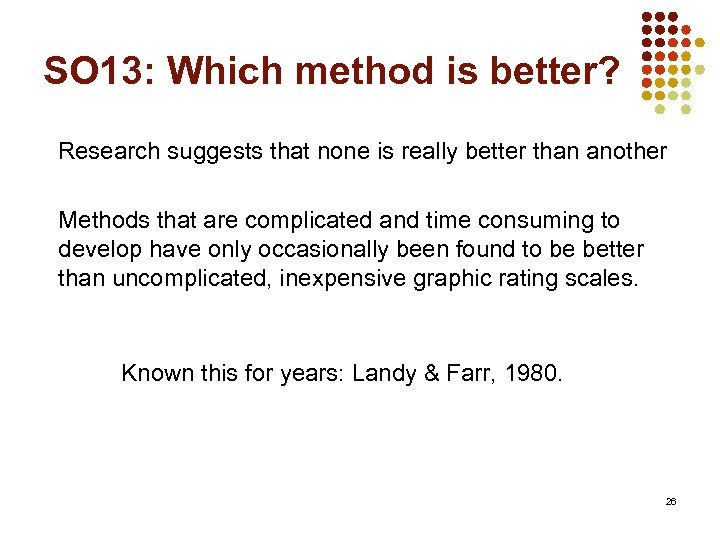 SO 13: Which method is better? Research suggests that none is really better than