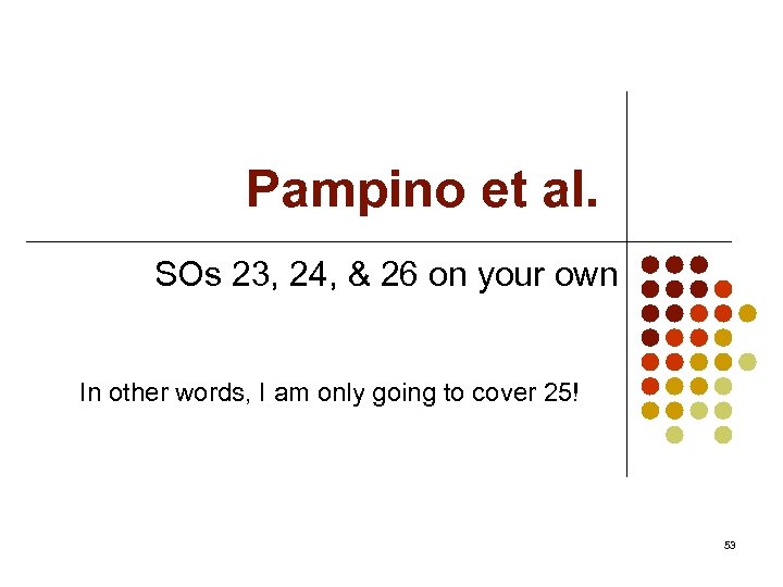 Pampino et al. SOs 23, 24, & 26 on your own In other words,