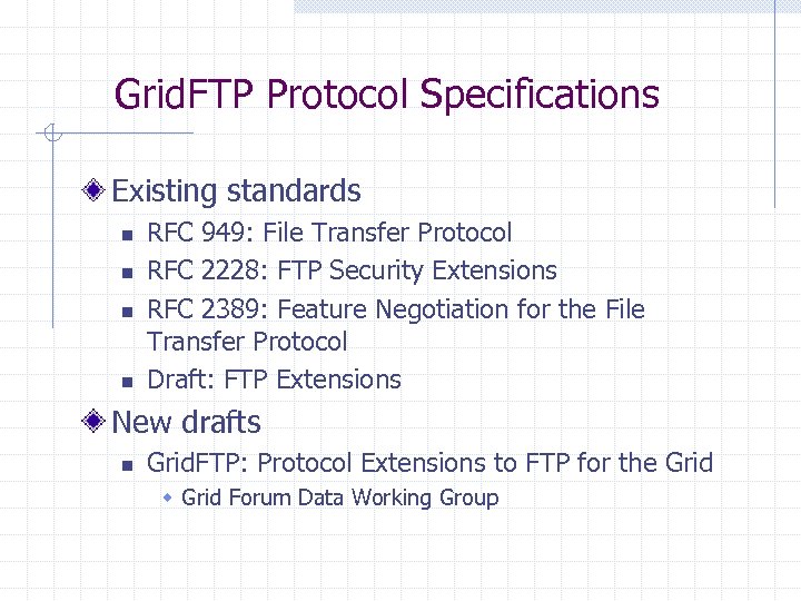 Grid. FTP Protocol Specifications Existing standards n n RFC 949: File Transfer Protocol RFC