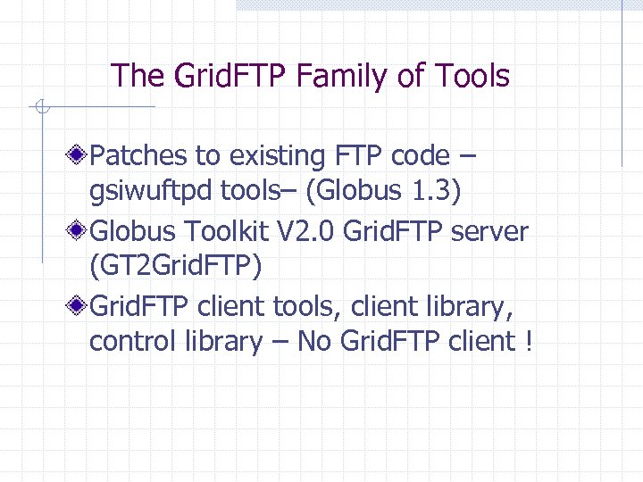 The Grid. FTP Family of Tools Patches to existing FTP code – gsiwuftpd tools–