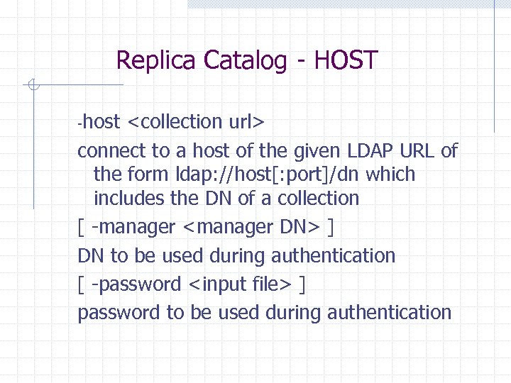 Replica Catalog - HOST -host <collection url> connect to a host of the given