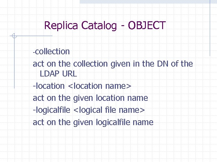Replica Catalog - OBJECT -collection act on the collection given in the DN of
