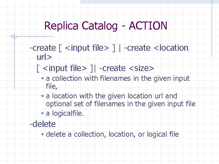 Replica Catalog - ACTION -create [ <input file> ] | -create <location url> [