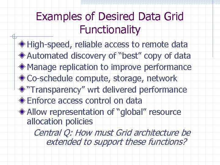 Examples of Desired Data Grid Functionality High-speed, reliable access to remote data Automated discovery