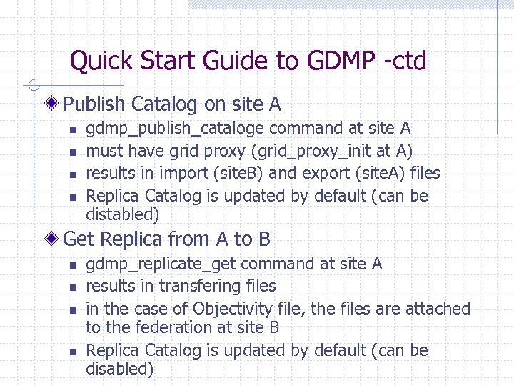Quick Start Guide to GDMP -ctd Publish Catalog on site A n n gdmp_publish_cataloge