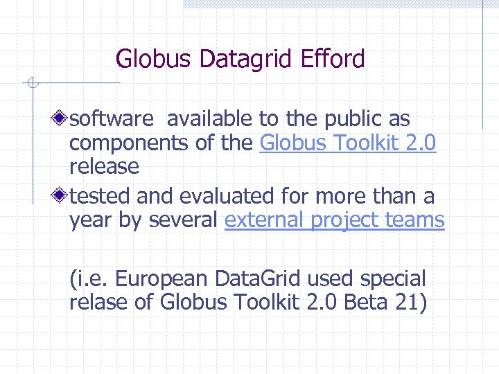 Globus Datagrid Efford software available to the public as components of the Globus Toolkit
