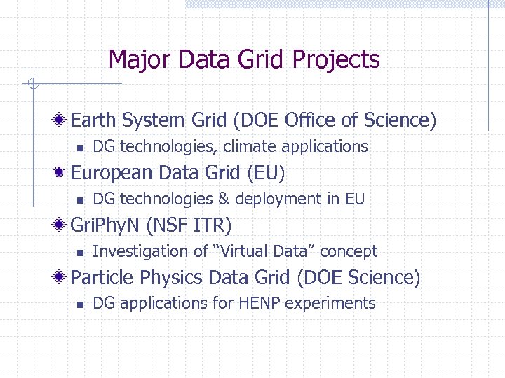 Major Data Grid Projects Earth System Grid (DOE Office of Science) n DG technologies,