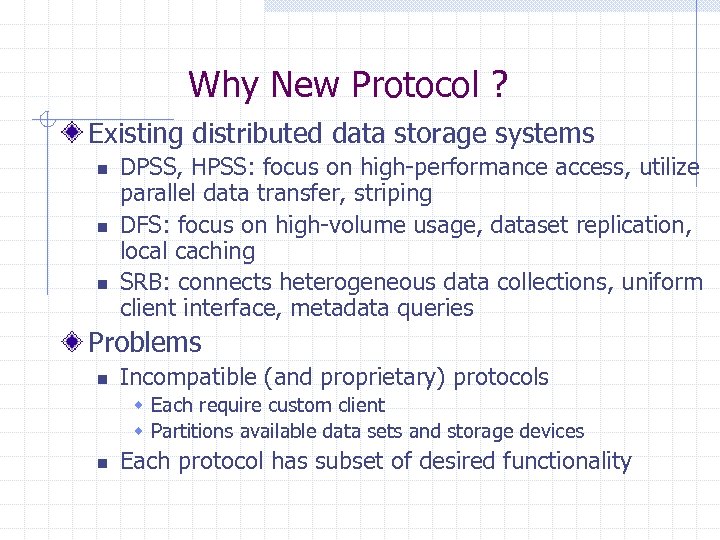Why New Protocol ? Existing distributed data storage systems n n n DPSS, HPSS: