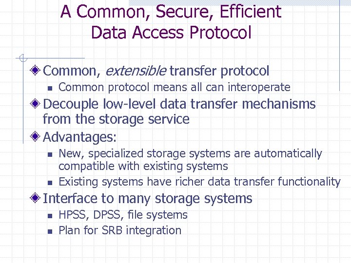 A Common, Secure, Efficient Data Access Protocol Common, extensible transfer protocol n Common protocol