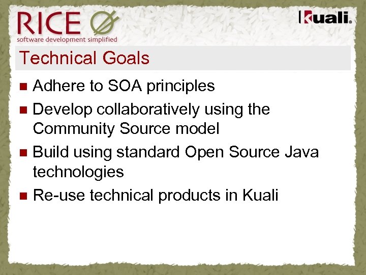 Technical Goals Adhere to SOA principles n Develop collaboratively using the Community Source model