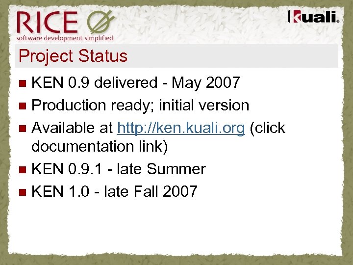 Project Status KEN 0. 9 delivered - May 2007 n Production ready; initial version