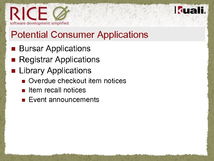 Potential Consumer Applications n n n Bursar Applications Registrar Applications Library Applications n n