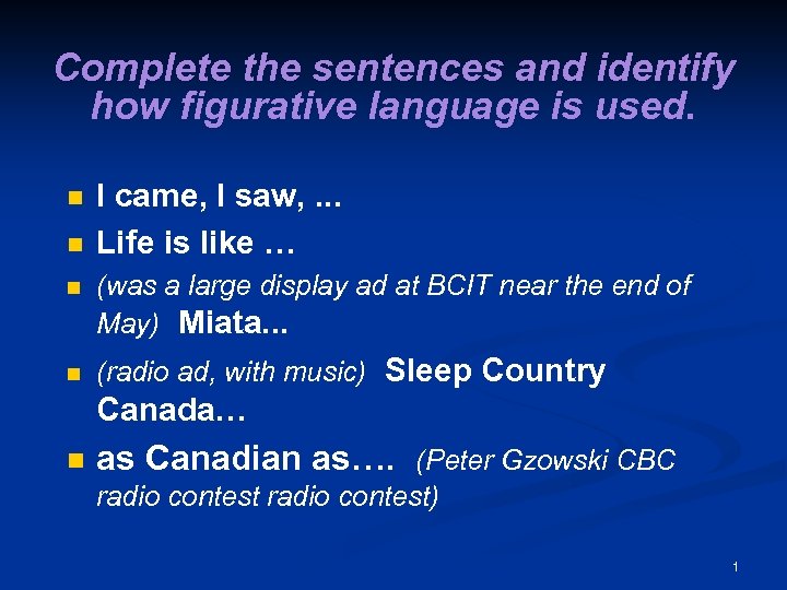 Complete the sentences and identify how figurative language is used. n n I came,