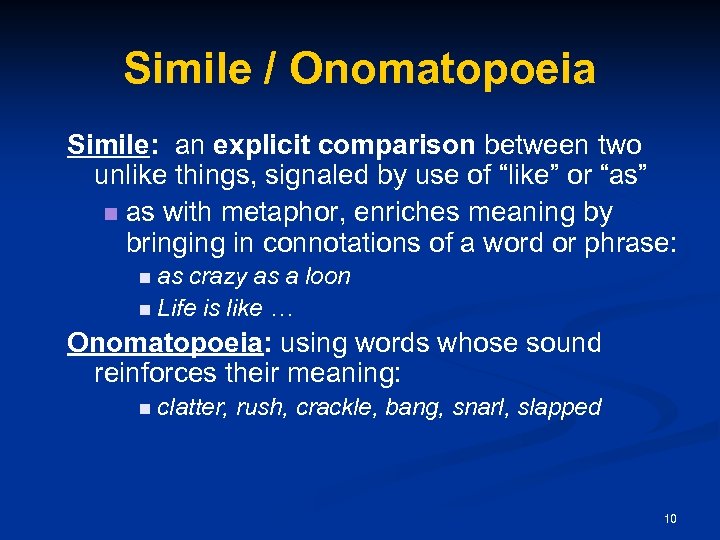 Simile / Onomatopoeia Simile: an explicit comparison between two unlike things, signaled by use