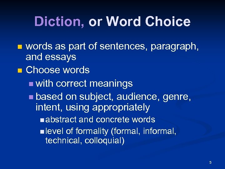 Diction, or Word Choice n n words as part of sentences, paragraph, and essays