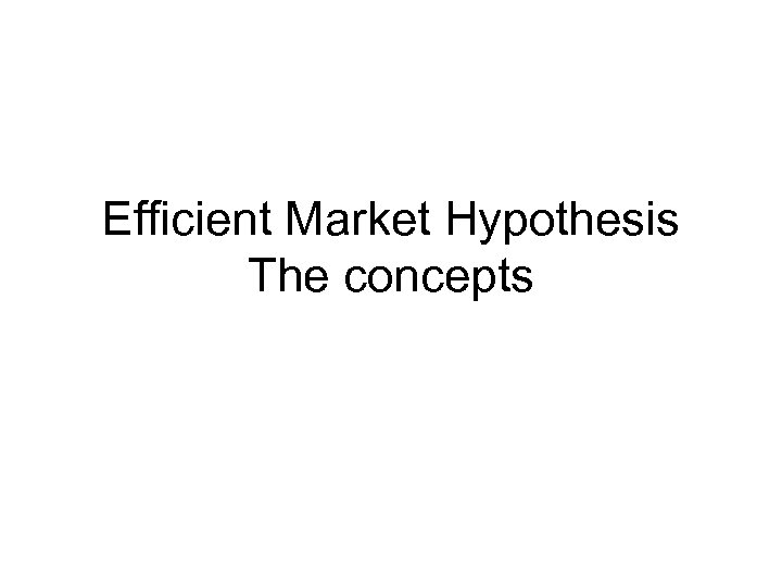 Efficient Market Hypothesis The concepts 
