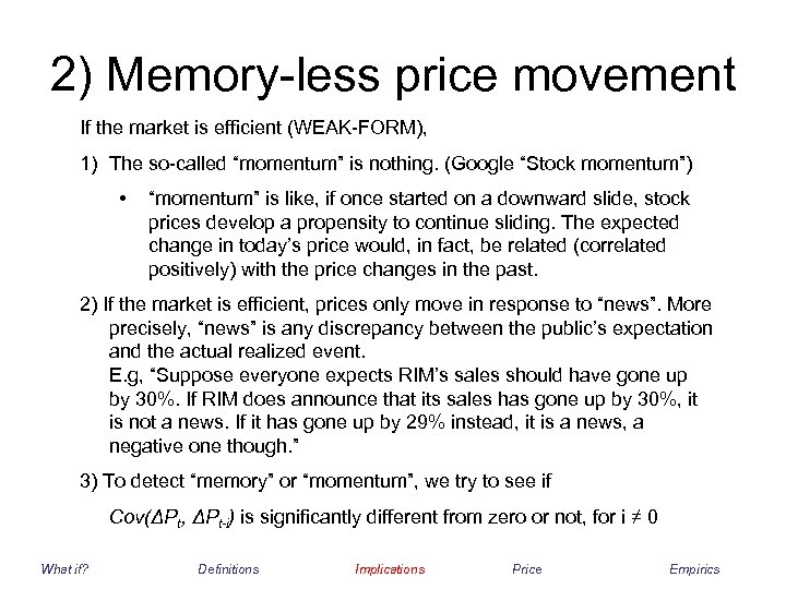2) Memory-less price movement If the market is efficient (WEAK-FORM), 1) The so-called “momentum”