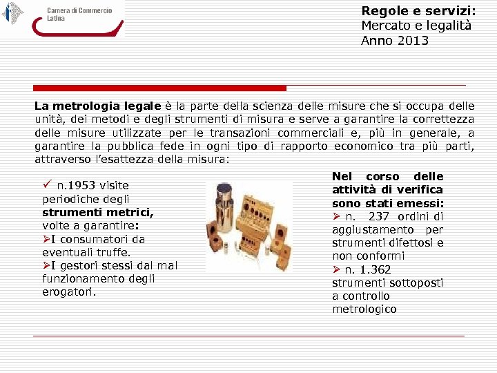 Regole e servizi: Mercato e legalità Anno 2013 La metrologia legale è la parte