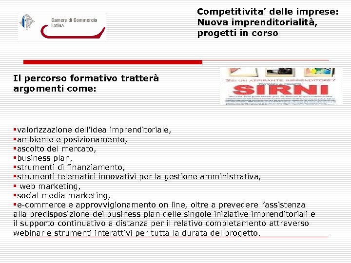 Competitivita’ delle imprese: Nuova imprenditorialità, progetti in corso Il percorso formativo tratterà argomenti come: