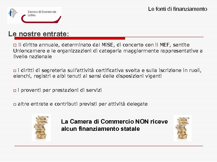 Le fonti di finanziamento Le nostre entrate: o il diritto annuale, determinato dal Mi.