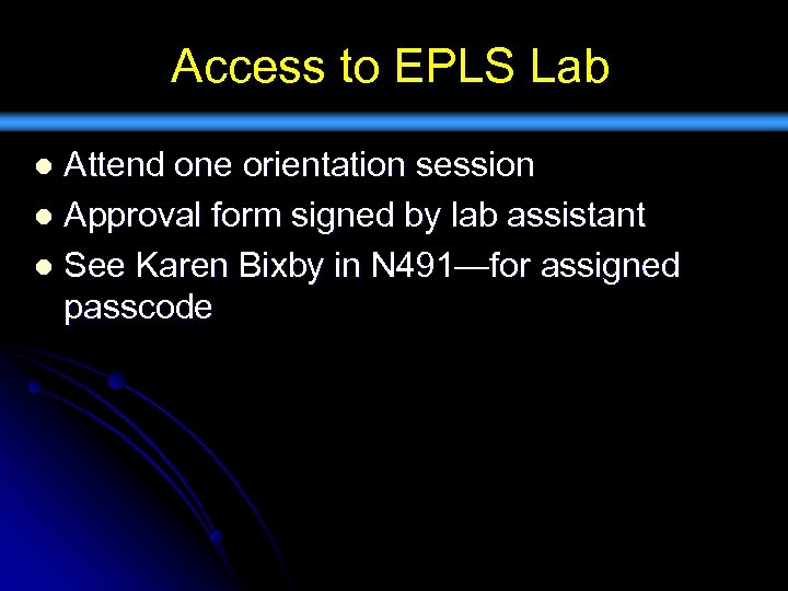 Access to EPLS Lab Attend one orientation session l Approval form signed by lab