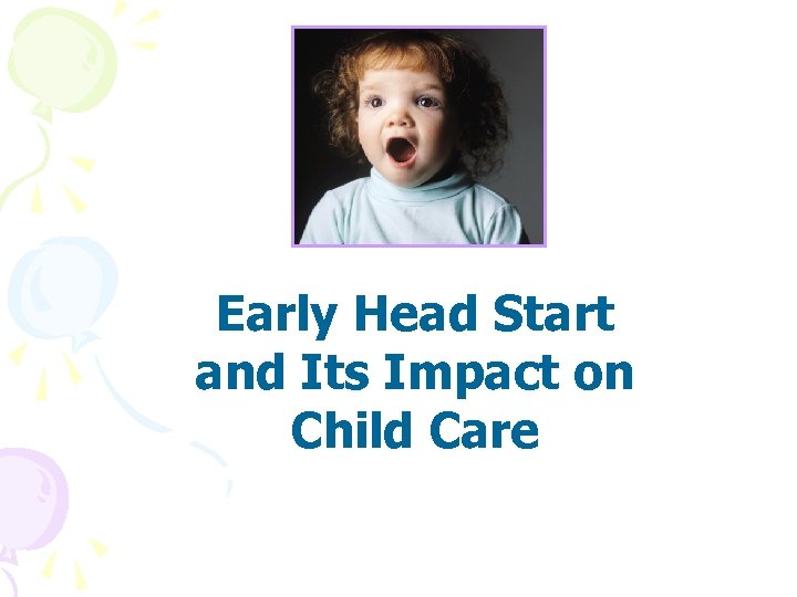 Early Head Start and Its Impact on Child Care 