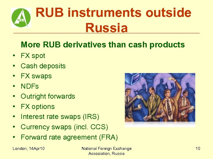 RUB instruments outside Russia More RUB derivatives than cash products • • • FX