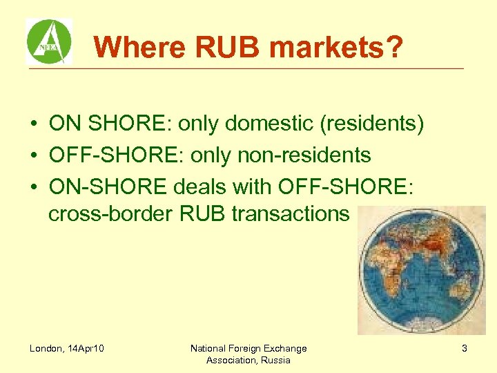 Where RUB markets? • ON SHORE: only domestic (residents) • OFF-SHORE: only non-residents •