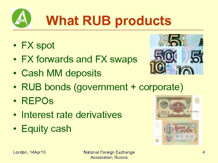 What RUB products • • FX spot FX forwards and FX swaps Cash MM