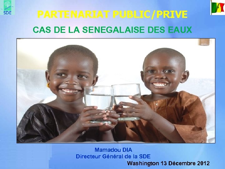 PARTENARIAT PUBLIC/PRIVE CAS DE LA SENEGALAISE DES EAUX Mamadou DIA Directeur Général de la