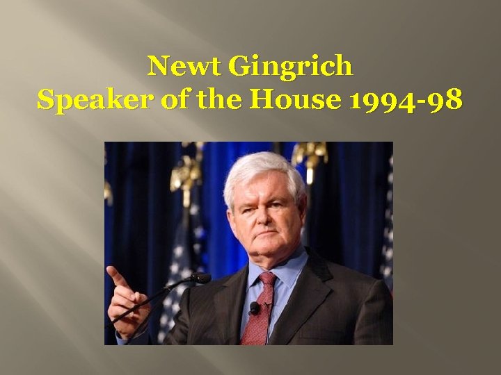 Newt Gingrich Speaker of the House 1994 -98 