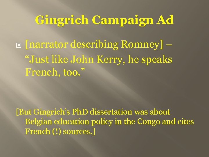 Gingrich Campaign Ad [narrator describing Romney] – “Just like John Kerry, he speaks French,