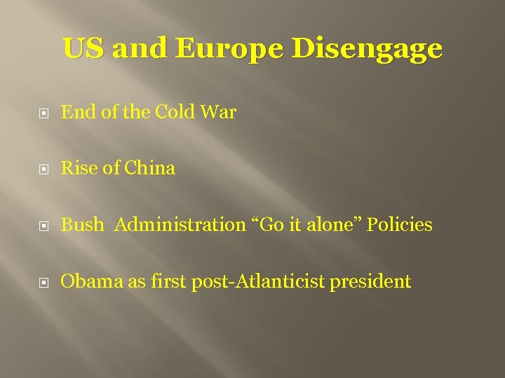 US and Europe Disengage End of the Cold War Rise of China Bush Administration