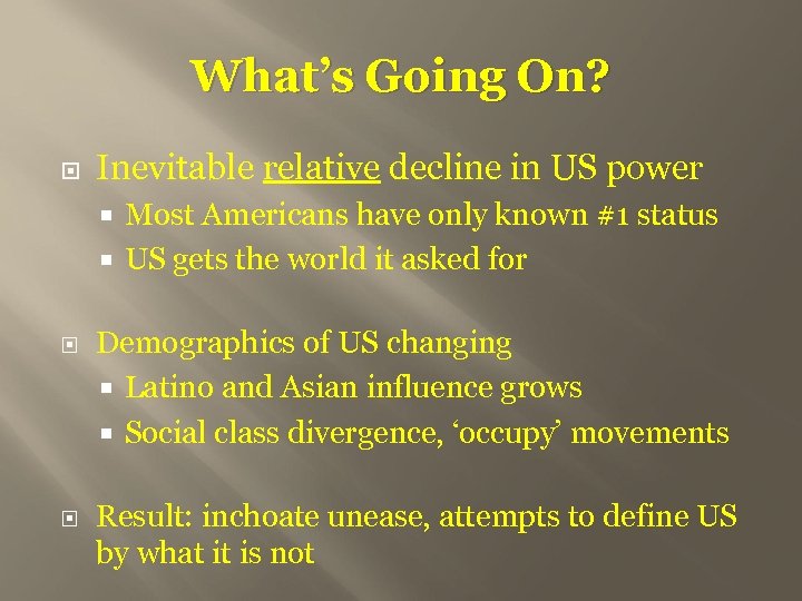 What’s Going On? Inevitable relative decline in US power Most Americans have only known