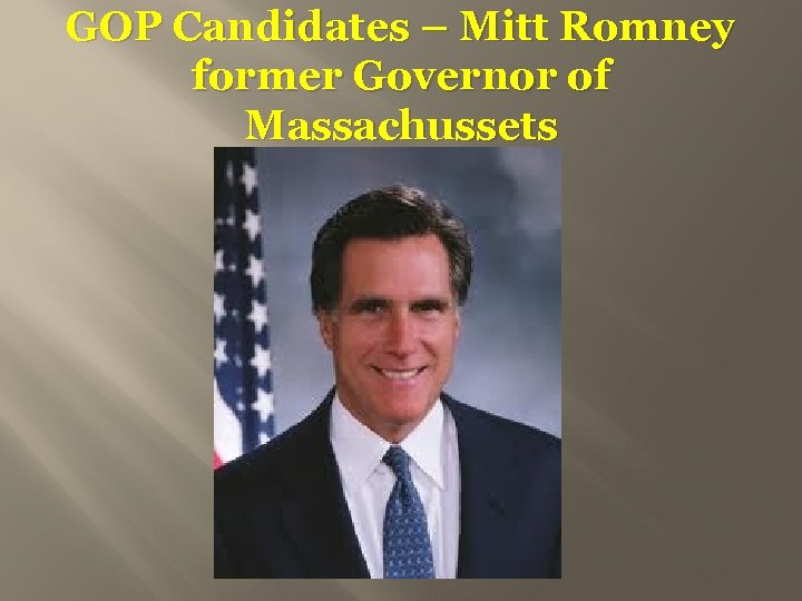 GOP Candidates – Mitt Romney former Governor of Massachussets 