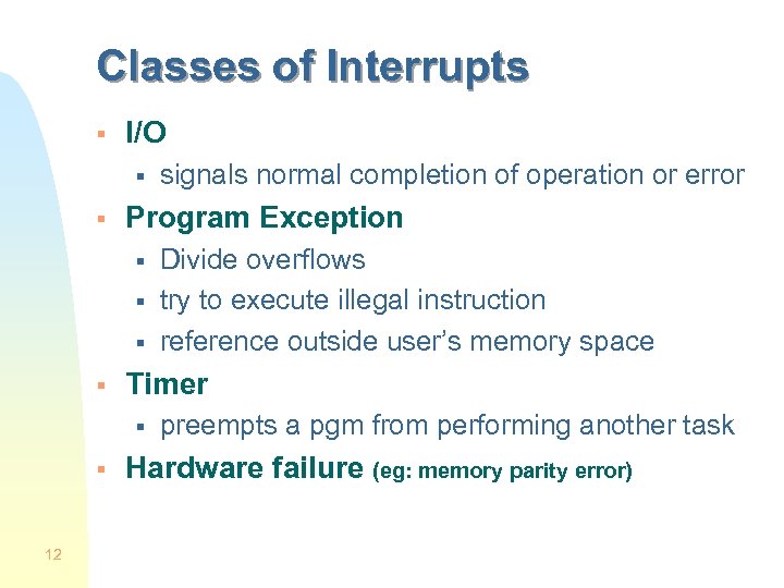 Classes of Interrupts § I/O § § Program Exception § § 12 Divide overflows