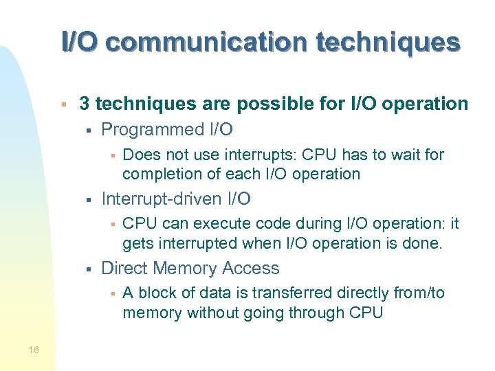 I/O communication techniques § 3 techniques are possible for I/O operation § Programmed I/O