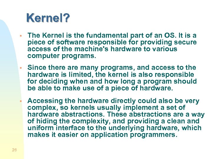 Kernel? § § Since there are many programs, and access to the hardware is