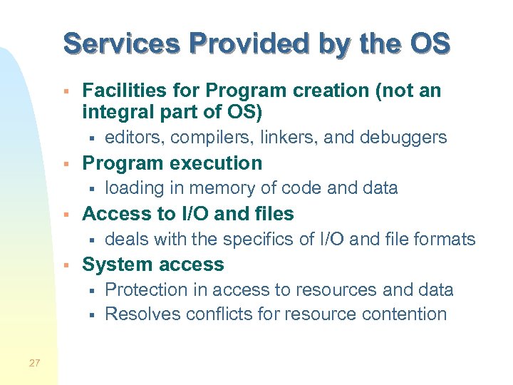 Services Provided by the OS § Facilities for Program creation (not an integral part