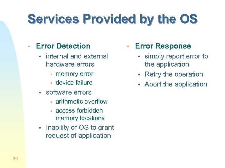 Services Provided by the OS § Error Detection § internal and external hardware errors