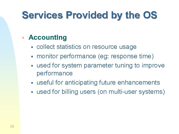 Services Provided by the OS § Accounting § § § 29 collect statistics on