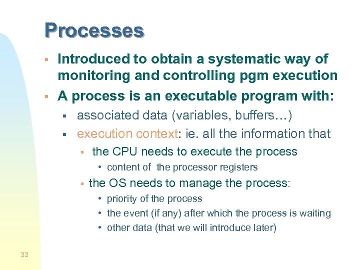 Processes § § Introduced to obtain a systematic way of monitoring and controlling pgm