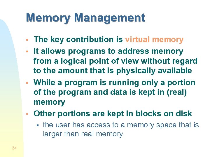 Memory Management § § The key contribution is virtual memory It allows programs to