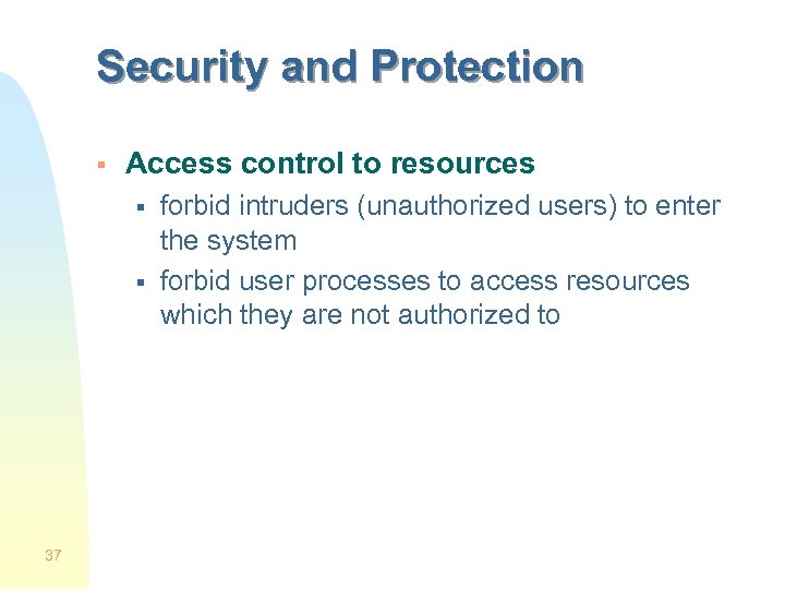 Security and Protection § Access control to resources § § 37 forbid intruders (unauthorized