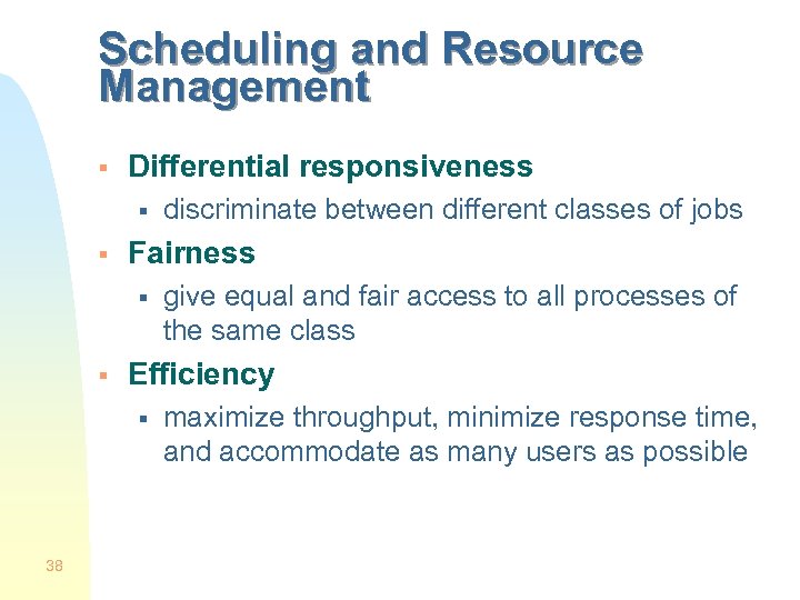 Scheduling and Resource Management § Differential responsiveness § § Fairness § § give equal